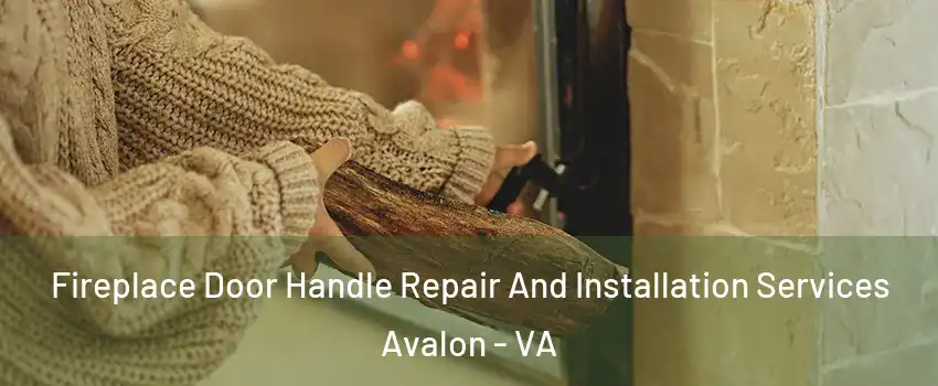 Fireplace Door Handle Repair And Installation Services Avalon - VA