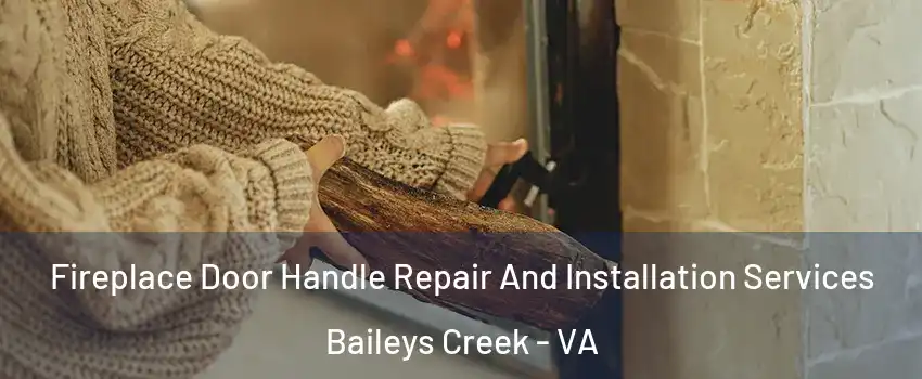 Fireplace Door Handle Repair And Installation Services Baileys Creek - VA