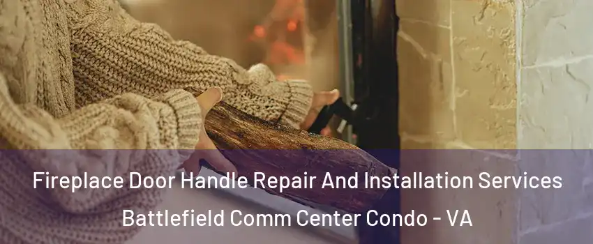 Fireplace Door Handle Repair And Installation Services Battlefield Comm Center Condo - VA