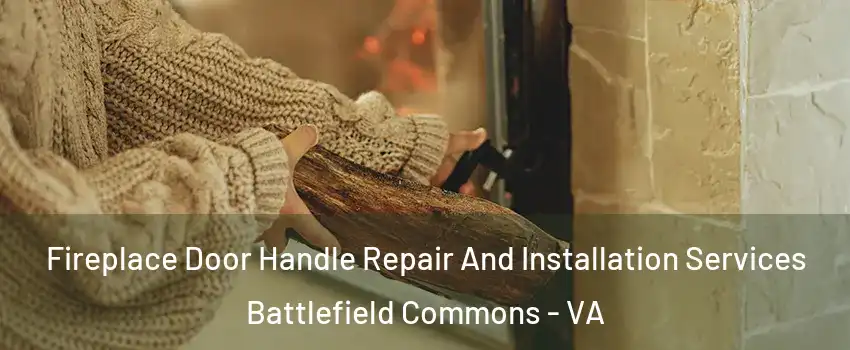 Fireplace Door Handle Repair And Installation Services Battlefield Commons - VA