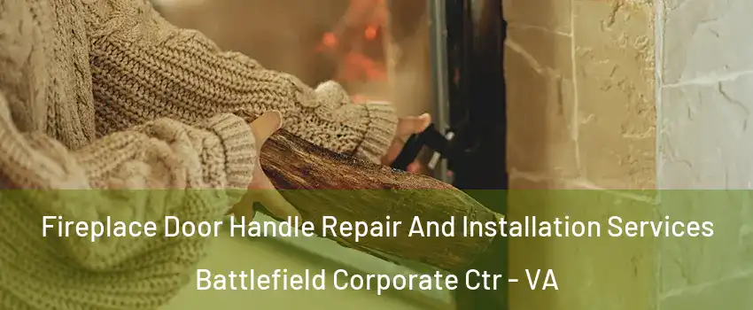 Fireplace Door Handle Repair And Installation Services Battlefield Corporate Ctr - VA
