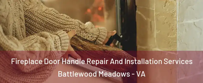 Fireplace Door Handle Repair And Installation Services Battlewood Meadows - VA