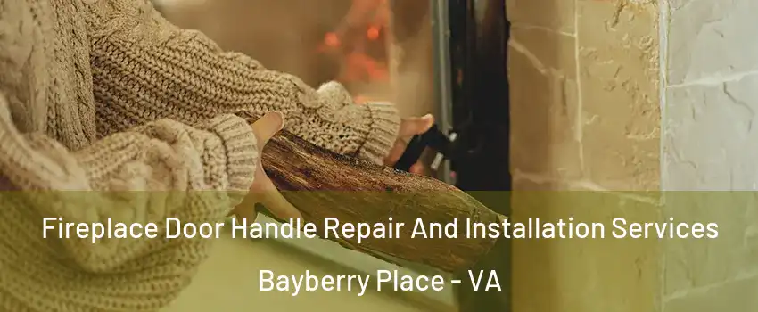 Fireplace Door Handle Repair And Installation Services Bayberry Place - VA