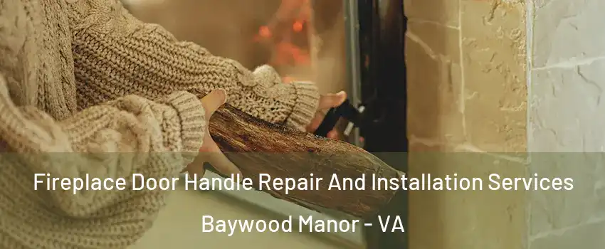 Fireplace Door Handle Repair And Installation Services Baywood Manor - VA
