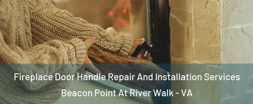 Fireplace Door Handle Repair And Installation Services Beacon Point At River Walk - VA