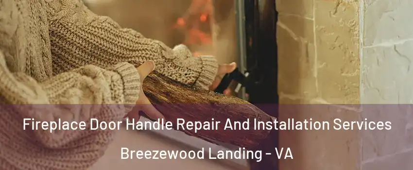 Fireplace Door Handle Repair And Installation Services Breezewood Landing - VA