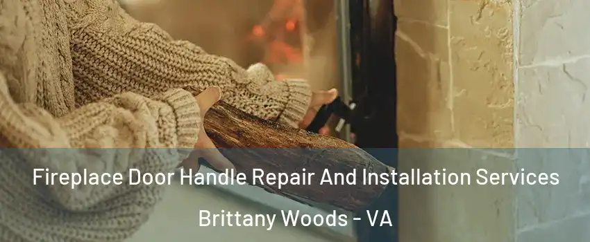 Fireplace Door Handle Repair And Installation Services Brittany Woods - VA