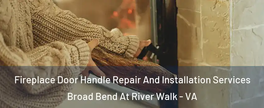 Fireplace Door Handle Repair And Installation Services Broad Bend At River Walk - VA