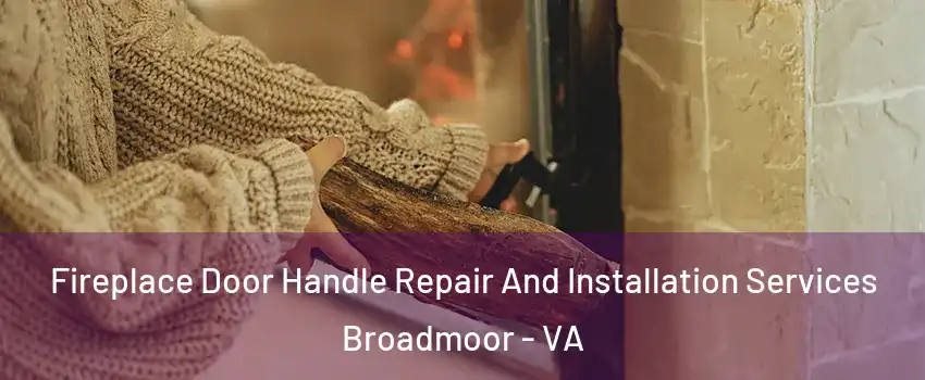 Fireplace Door Handle Repair And Installation Services Broadmoor - VA