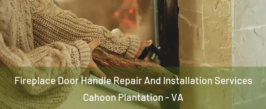 Fireplace Door Handle Repair And Installation Services Cahoon Plantation - VA
