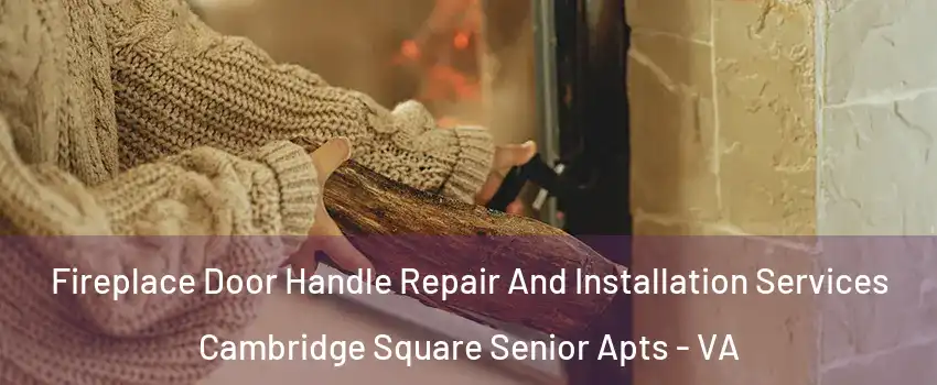 Fireplace Door Handle Repair And Installation Services Cambridge Square Senior Apts - VA