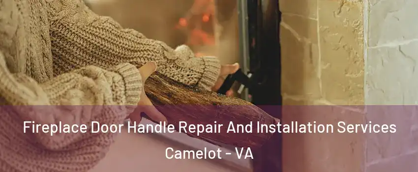 Fireplace Door Handle Repair And Installation Services Camelot - VA