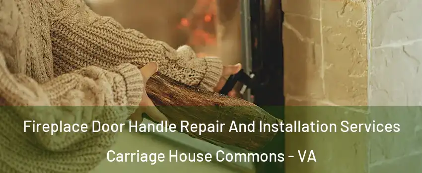 Fireplace Door Handle Repair And Installation Services Carriage House Commons - VA