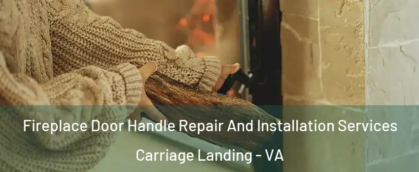Fireplace Door Handle Repair And Installation Services Carriage Landing - VA