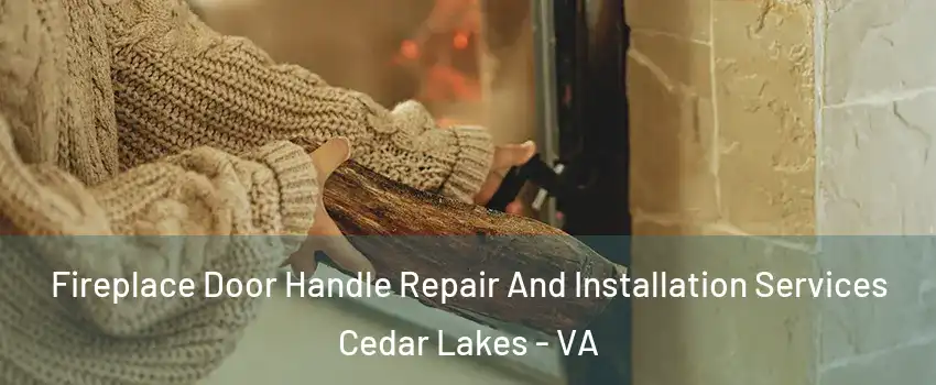 Fireplace Door Handle Repair And Installation Services Cedar Lakes - VA