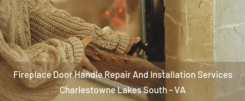 Fireplace Door Handle Repair And Installation Services Charlestowne Lakes South - VA