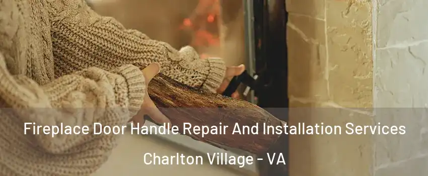 Fireplace Door Handle Repair And Installation Services Charlton Village - VA