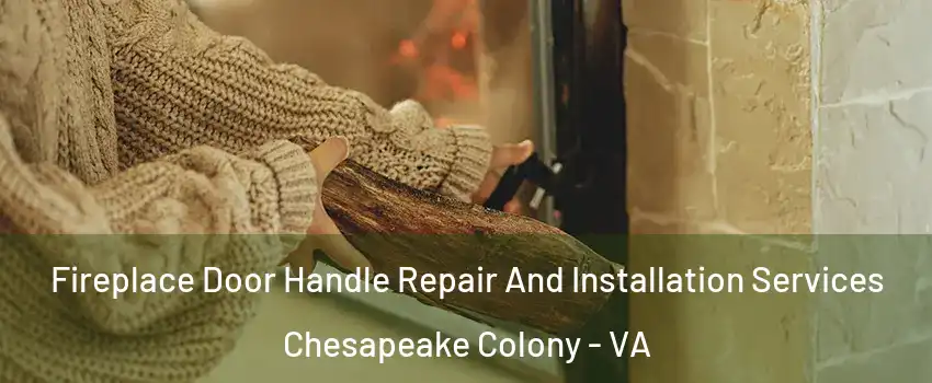 Fireplace Door Handle Repair And Installation Services Chesapeake Colony - VA