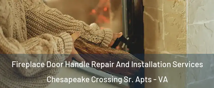 Fireplace Door Handle Repair And Installation Services Chesapeake Crossing Sr. Apts - VA
