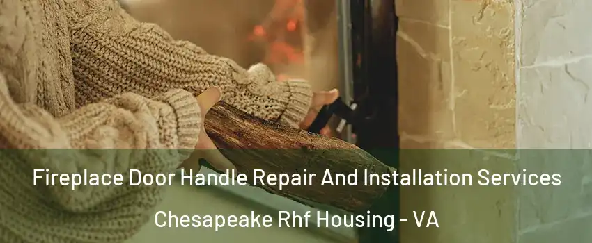 Fireplace Door Handle Repair And Installation Services Chesapeake Rhf Housing - VA