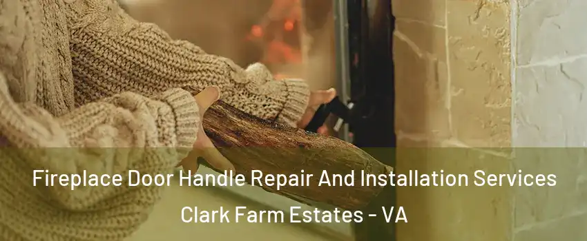 Fireplace Door Handle Repair And Installation Services Clark Farm Estates - VA