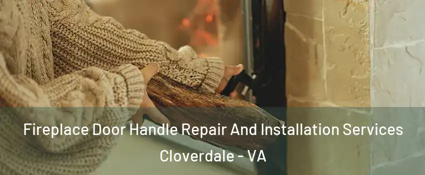 Fireplace Door Handle Repair And Installation Services Cloverdale - VA