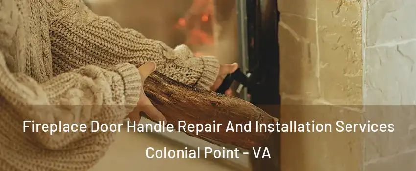 Fireplace Door Handle Repair And Installation Services Colonial Point - VA