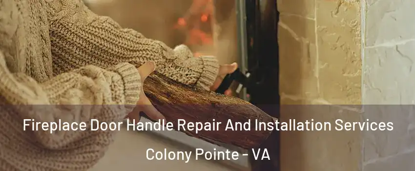 Fireplace Door Handle Repair And Installation Services Colony Pointe - VA
