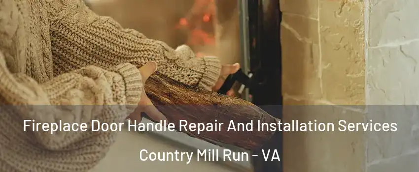 Fireplace Door Handle Repair And Installation Services Country Mill Run - VA