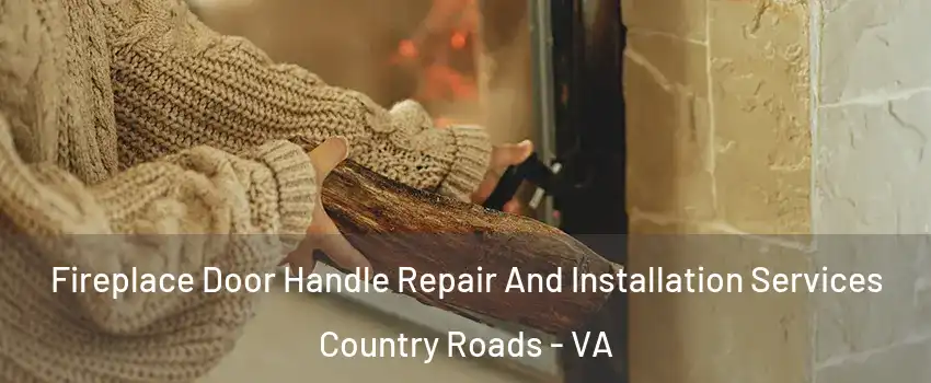 Fireplace Door Handle Repair And Installation Services Country Roads - VA