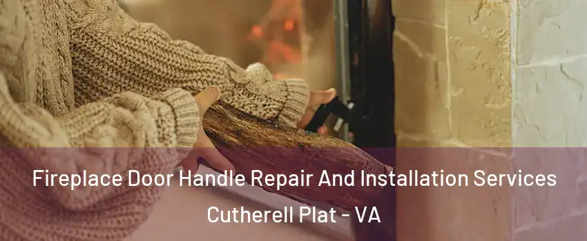 Fireplace Door Handle Repair And Installation Services Cutherell Plat - VA