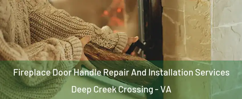 Fireplace Door Handle Repair And Installation Services Deep Creek Crossing - VA