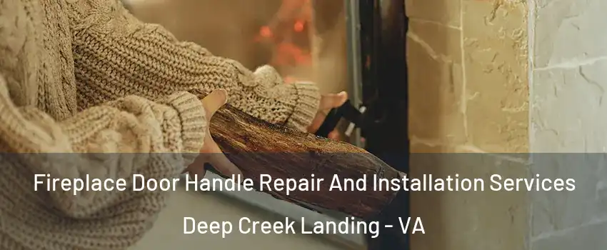 Fireplace Door Handle Repair And Installation Services Deep Creek Landing - VA