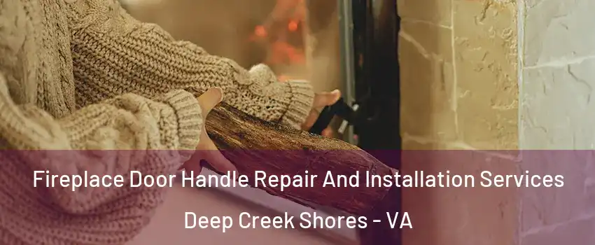 Fireplace Door Handle Repair And Installation Services Deep Creek Shores - VA