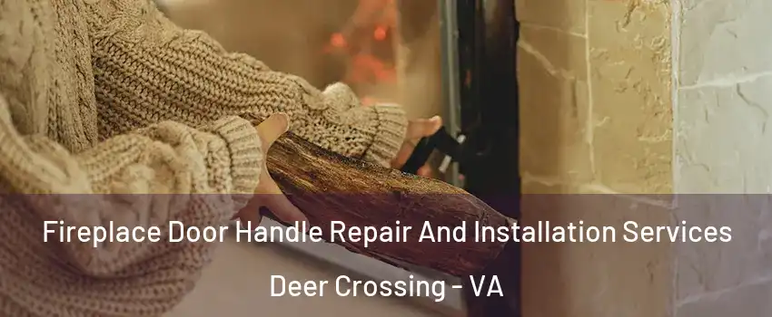 Fireplace Door Handle Repair And Installation Services Deer Crossing - VA