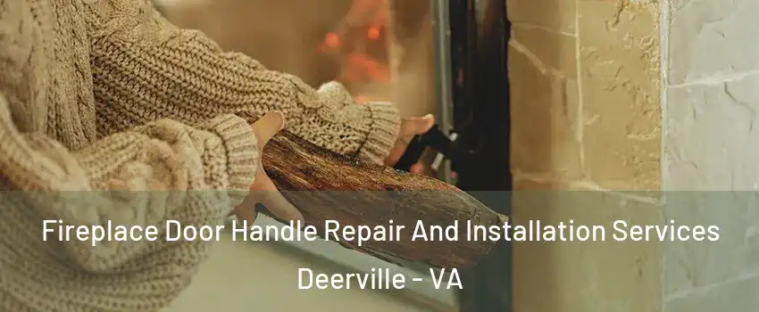 Fireplace Door Handle Repair And Installation Services Deerville - VA