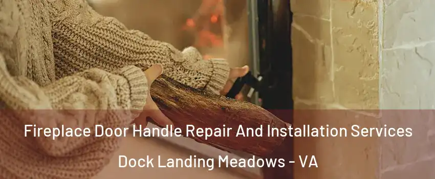 Fireplace Door Handle Repair And Installation Services Dock Landing Meadows - VA