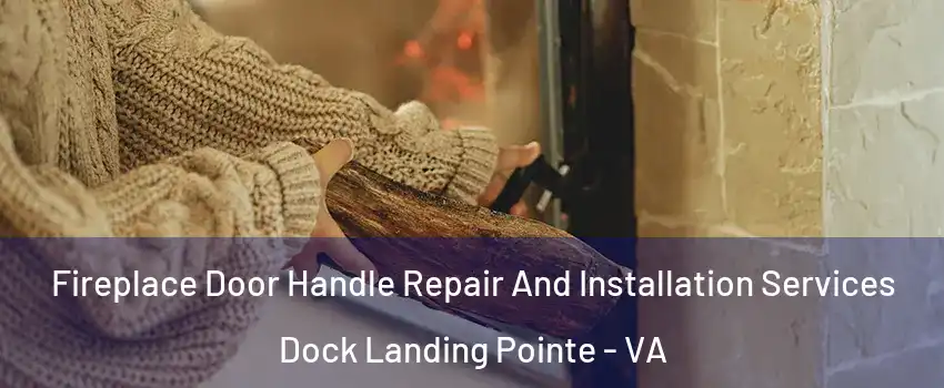 Fireplace Door Handle Repair And Installation Services Dock Landing Pointe - VA