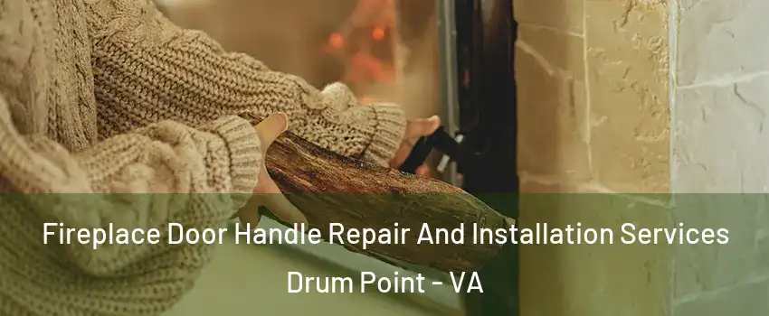 Fireplace Door Handle Repair And Installation Services Drum Point - VA