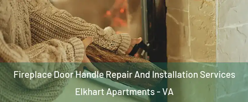 Fireplace Door Handle Repair And Installation Services Elkhart Apartments - VA