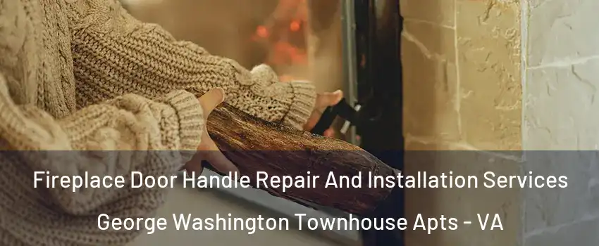 Fireplace Door Handle Repair And Installation Services George Washington Townhouse Apts - VA