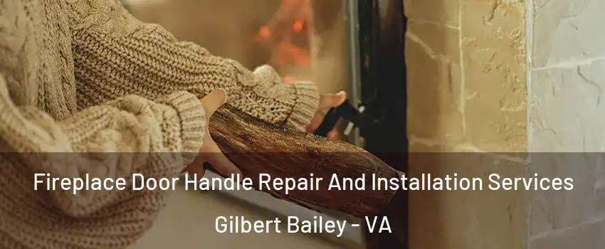 Fireplace Door Handle Repair And Installation Services Gilbert Bailey - VA