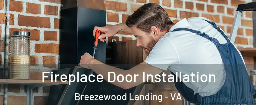 Fireplace Door Installation Breezewood Landing - VA