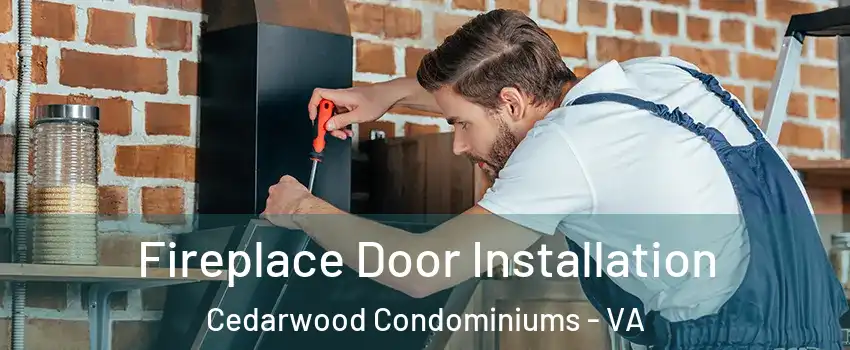 Fireplace Door Installation Cedarwood Condominiums - VA