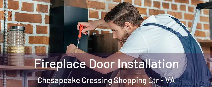 Fireplace Door Installation Chesapeake Crossing Shopping Ctr - VA
