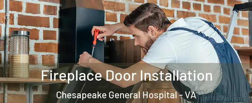 Fireplace Door Installation Chesapeake General Hospital - VA