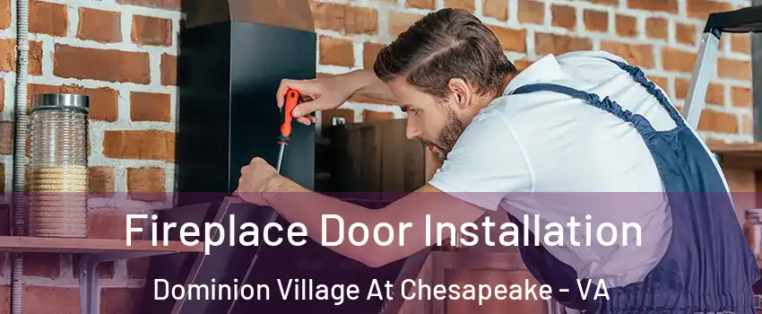 Fireplace Door Installation Dominion Village At Chesapeake - VA