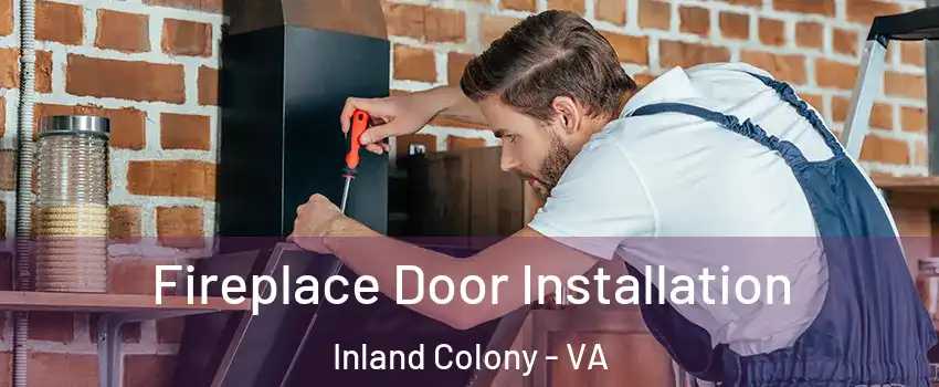 Fireplace Door Installation Inland Colony - VA