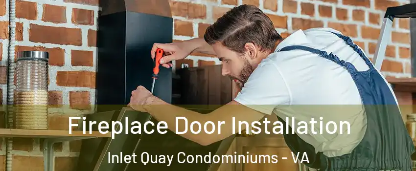 Fireplace Door Installation Inlet Quay Condominiums - VA