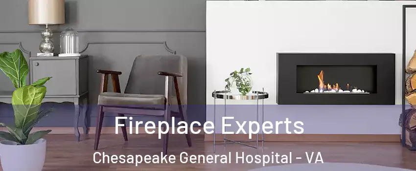 Fireplace Experts Chesapeake General Hospital - VA